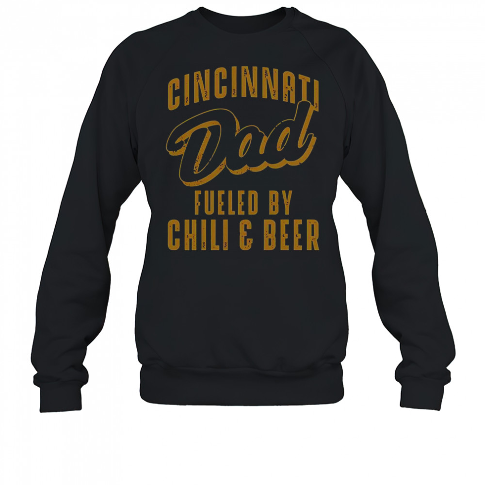 Cincinnati Dad Fueled By Chili & Beer T-Shirt Sweatshirt