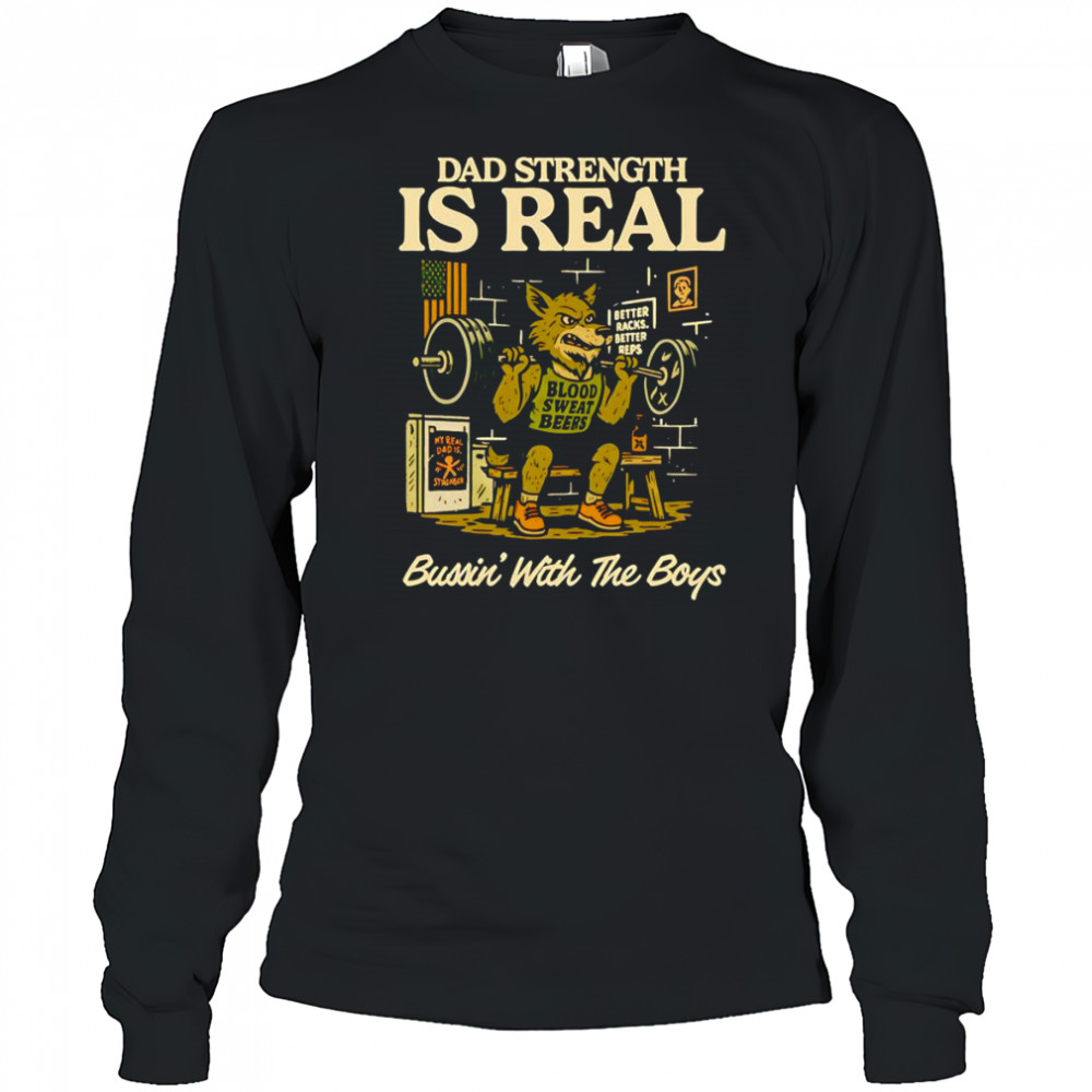 Dad strength is real bussin’ with the boys shirt Long Sleeved