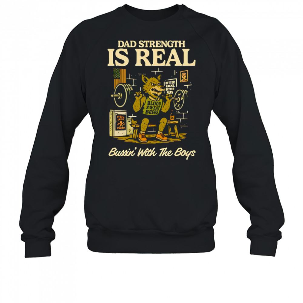 Dad strength is real bussin’ with the boys shirt Sweatshirt
