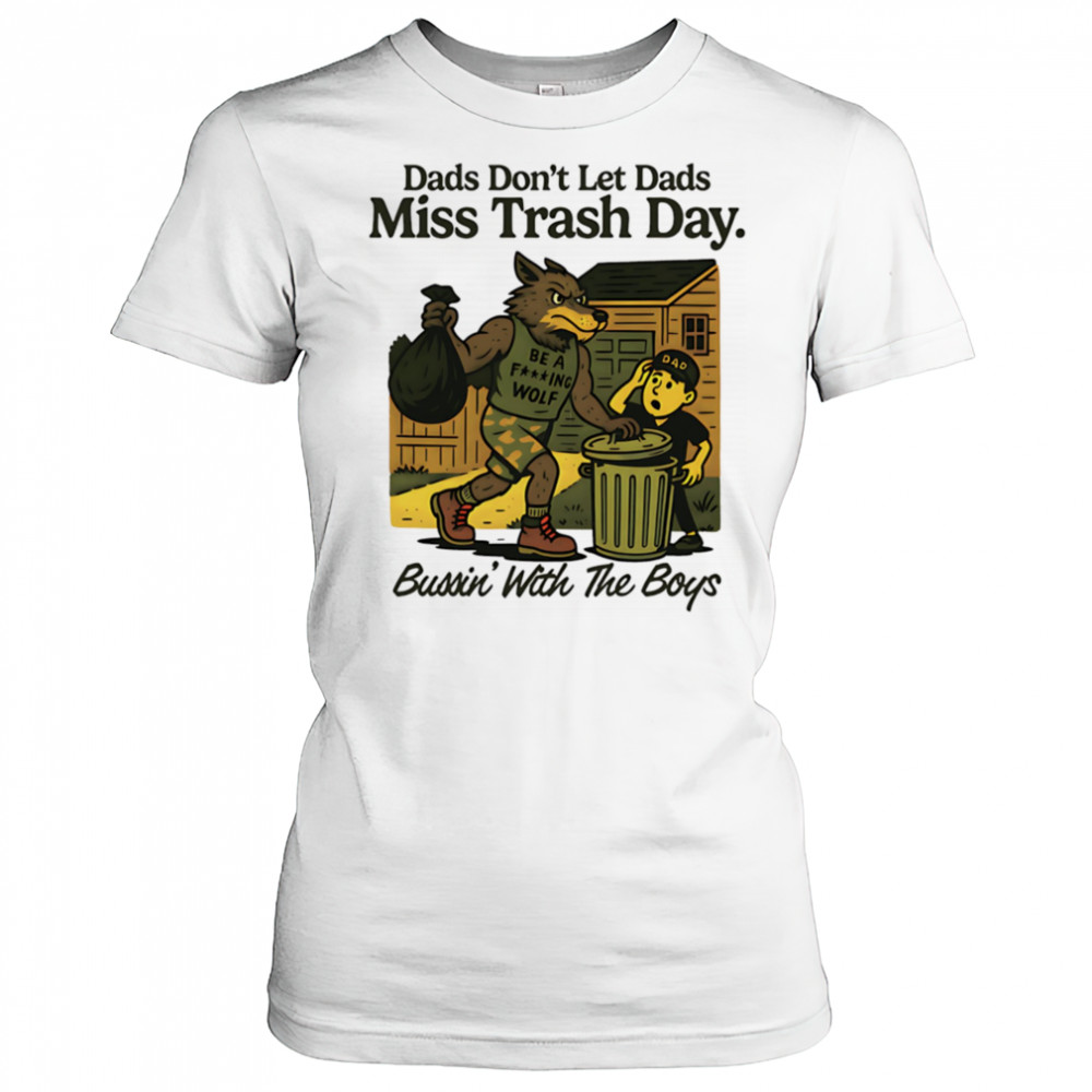 Dads don’t let dads miss trash day bussin’ with the boys shirt Women's T-shirt