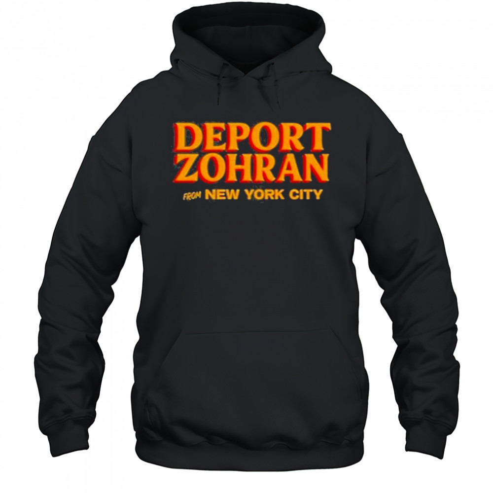 Deport Zohran From New York City Shirt Hoodie