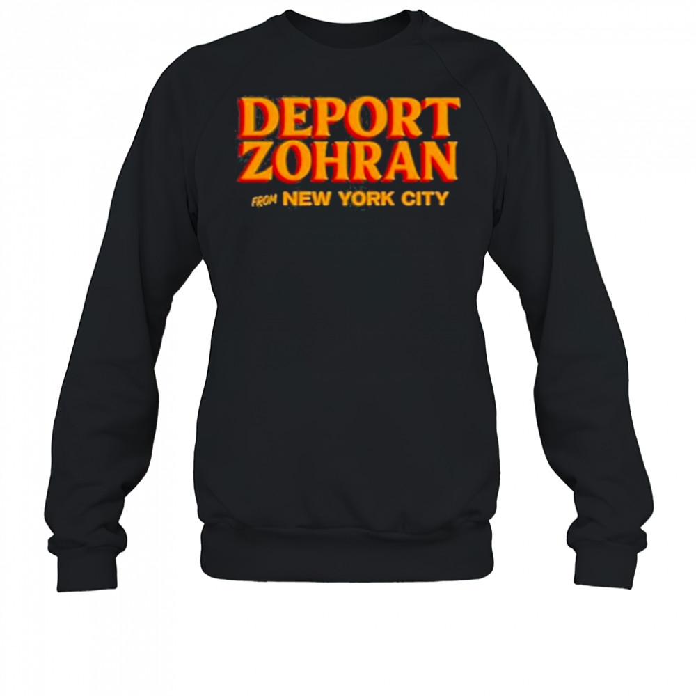Deport Zohran From New York City Shirt Sweatshirt