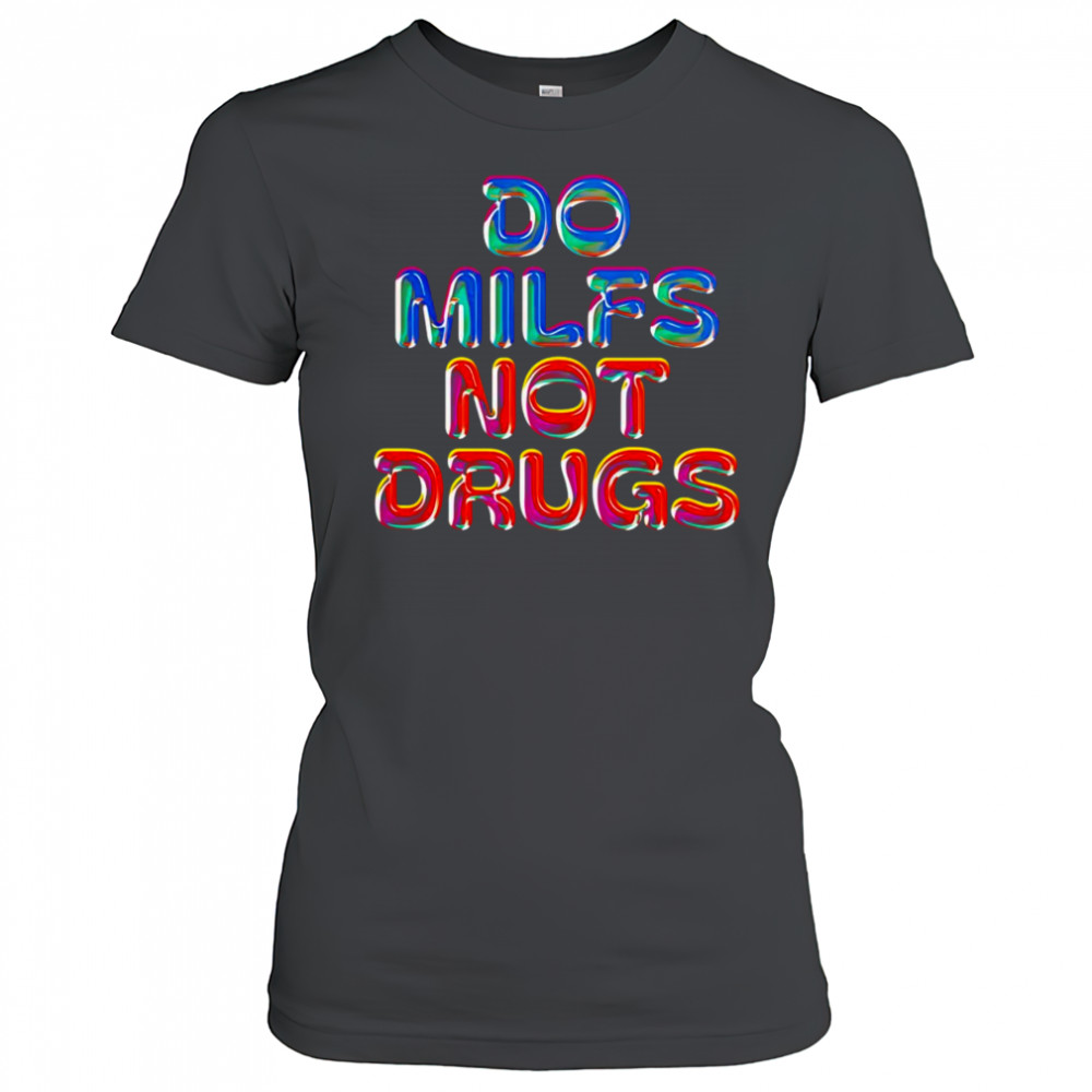 Do Milfs not drugs shirt Women's T-shirt