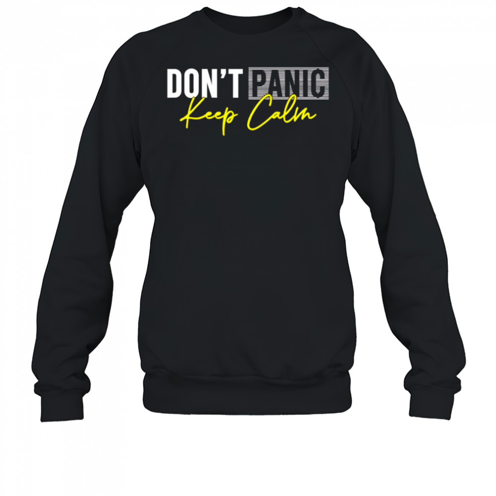 Don’t panic keep calm shirt Sweatshirt