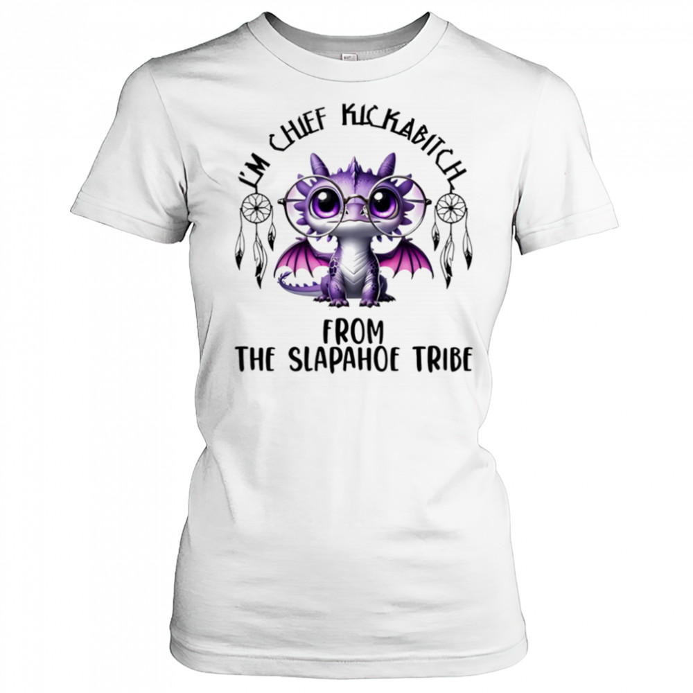 Dragon I’m chief kickabitch from the slapahoe tribe shirt Women's T-shirt
