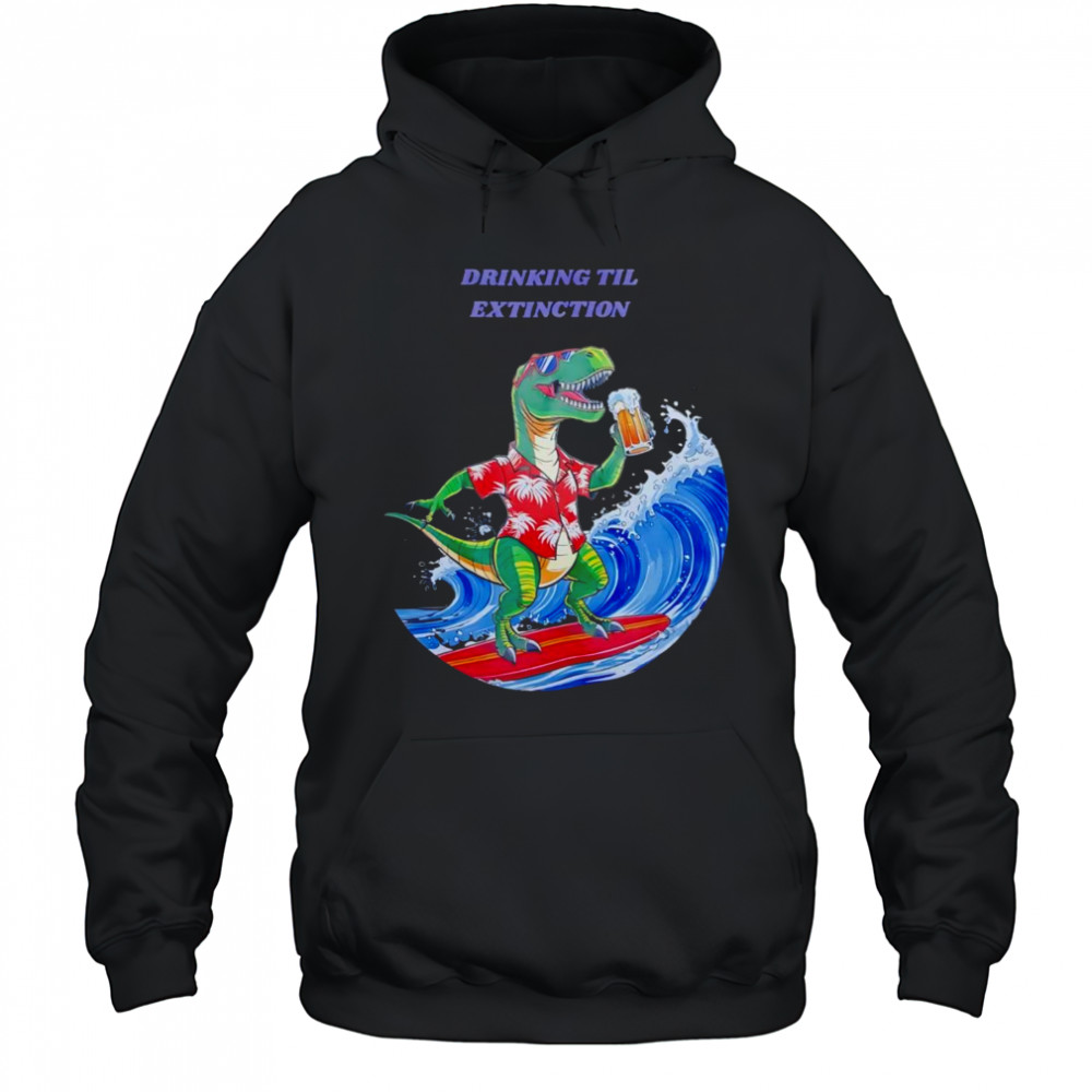 Drinking til extingction shirt Hoodie