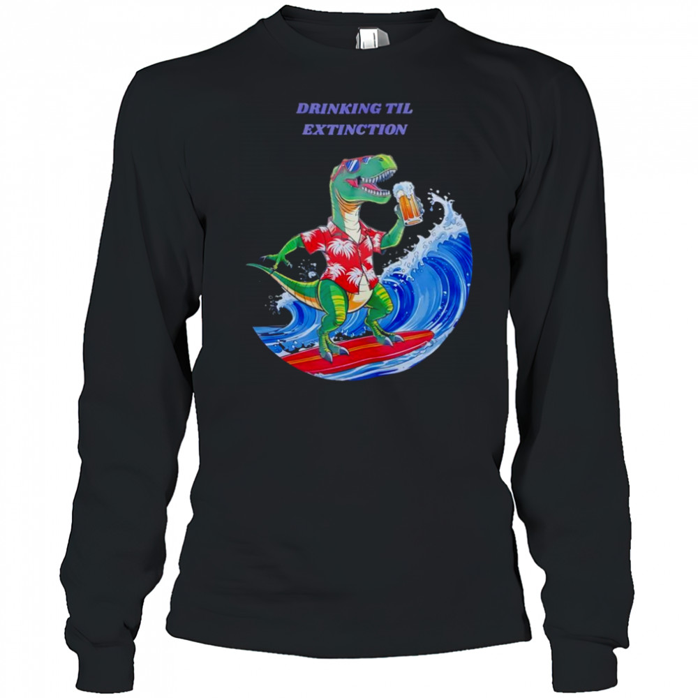 Drinking til extingction shirt Long Sleeved
