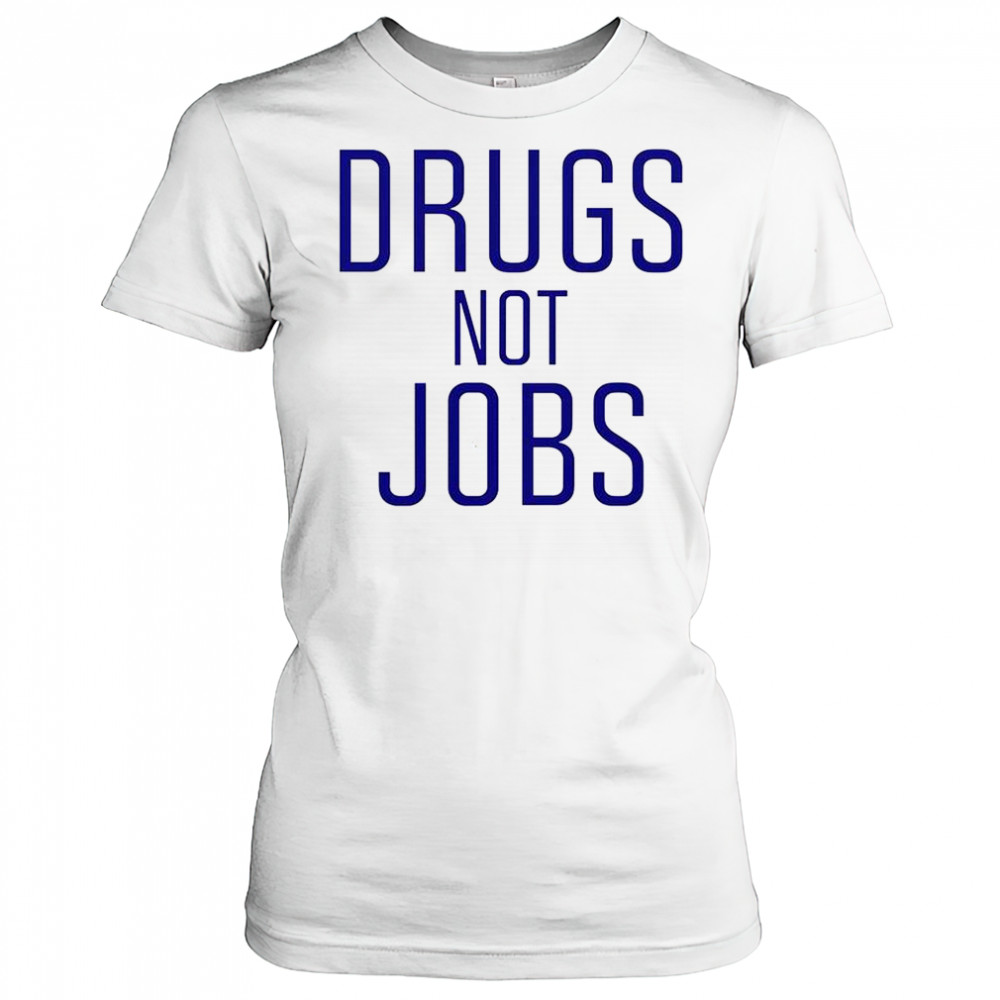 Drugs Not Jobs T-Shirt Women's T-shirt