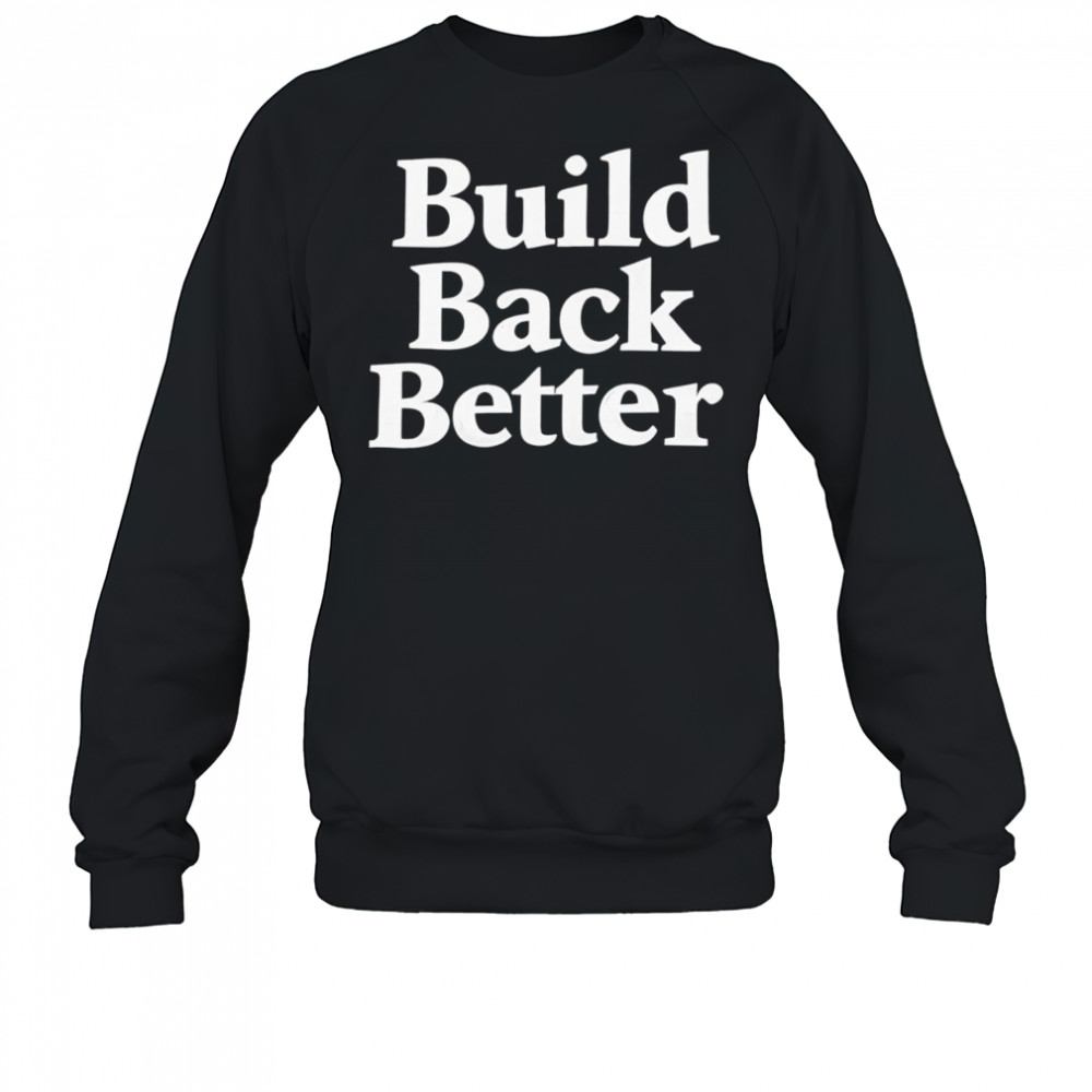 Elon build back better shirt Sweatshirt