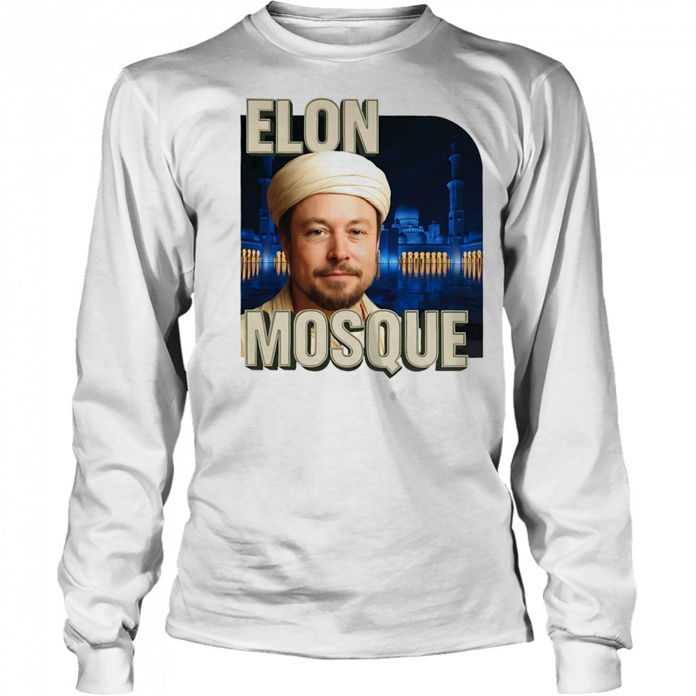 Elon Mosque funny shirt Long Sleeved