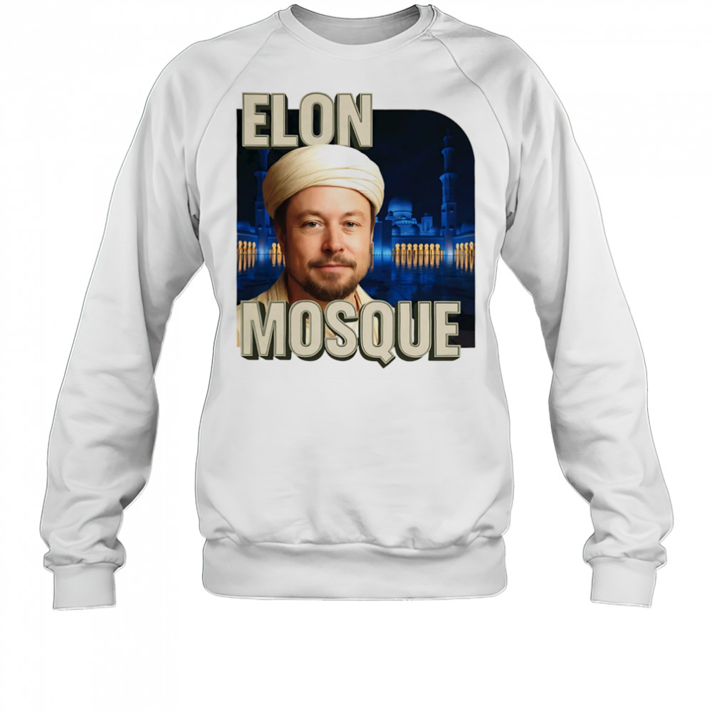 Elon Mosque funny shirt Sweatshirt