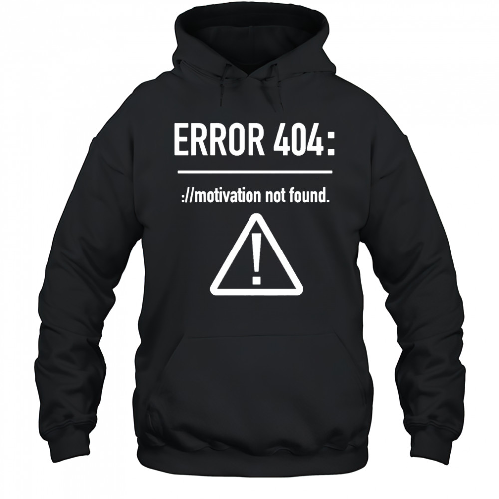 Error 404 motivation not found shirt Hoodie