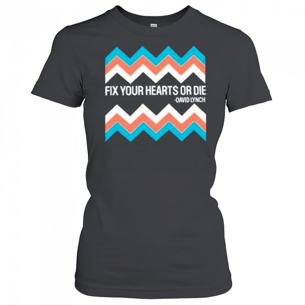 Fix Your Hearts Or Die David Lynch Shirt Women's T-shirt