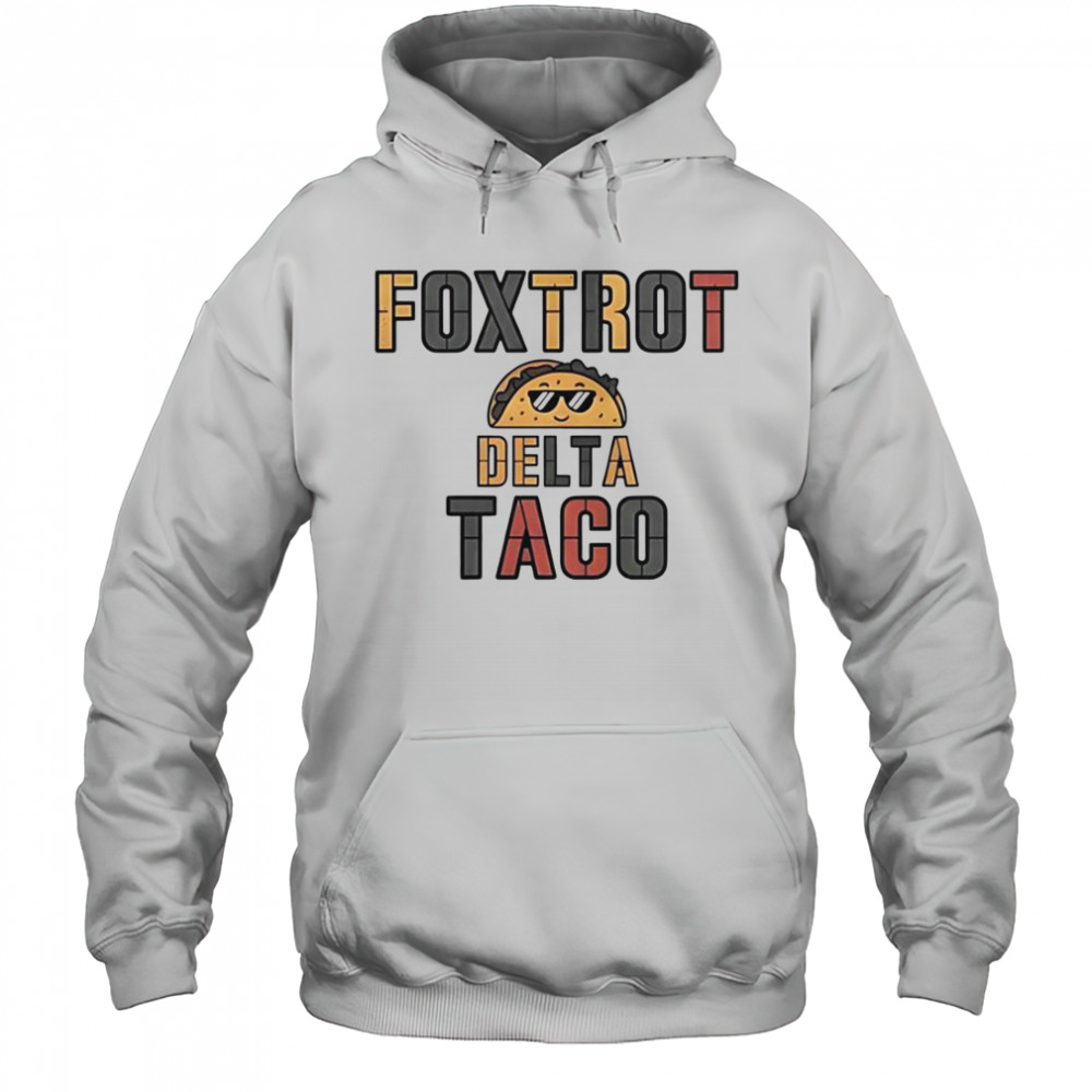 Foxtrot Delta Taco Always Chickens Out Taco T-Shirt Hoodie