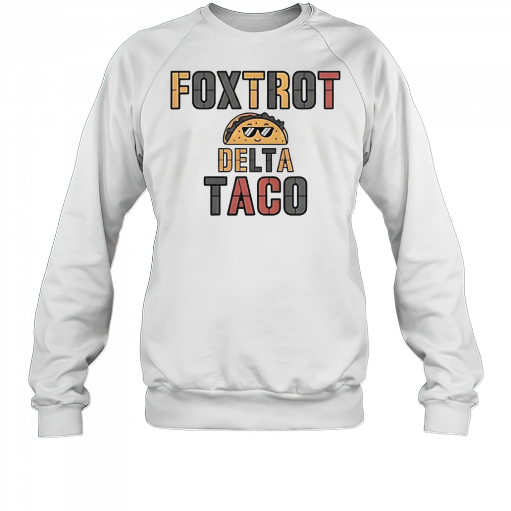 Foxtrot Delta Taco Always Chickens Out Taco T-Shirt Sweatshirt