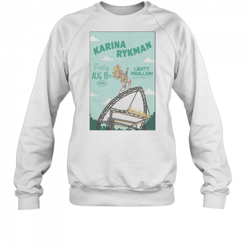 Friday Aug 15th 2025 Karina Rykman Westport CT Tour Poster shirt Sweatshirt
