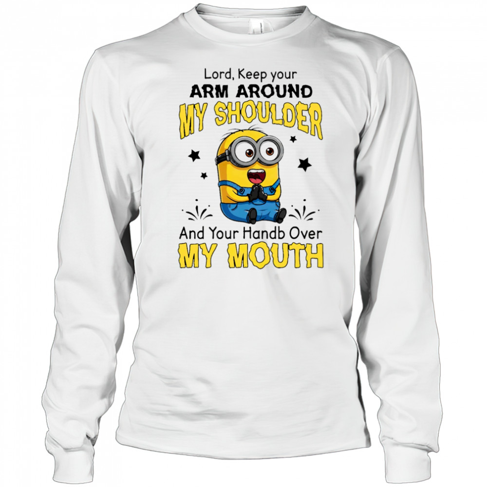 Funny Minion Lord keep your arm around my shoulder and your hand over my mouth shirt Long Sleeved