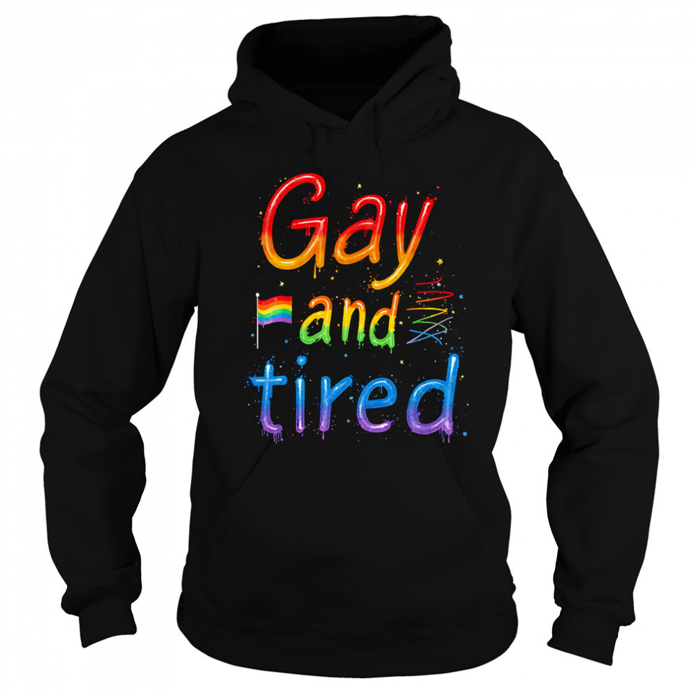 Gay and tired pride shirt Sweatshirt