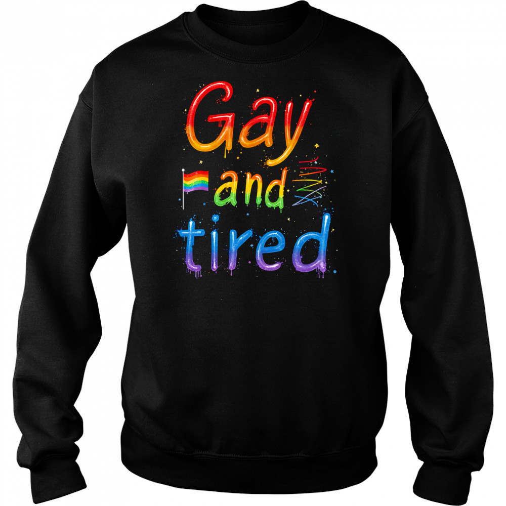 Gay and tired pride shirt Hoodie