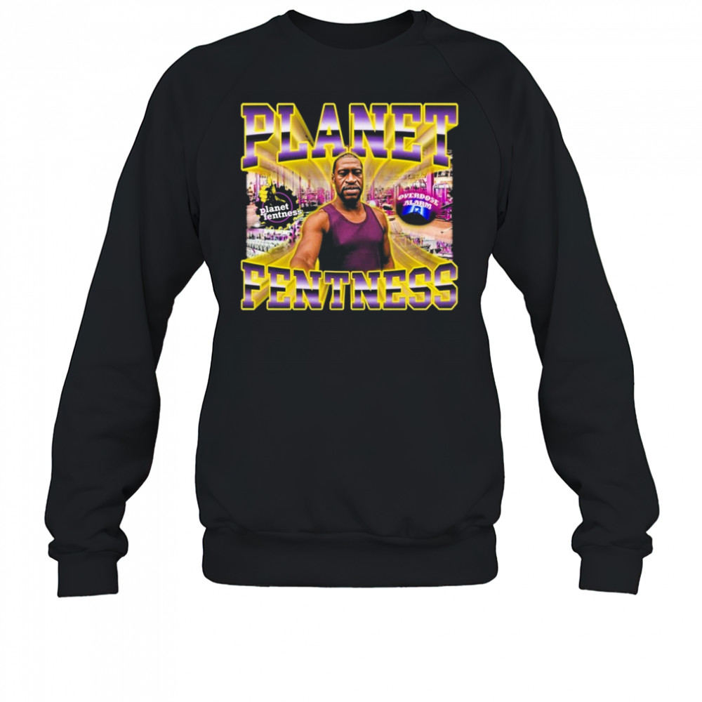 George Floyd Planet Fentness Overdose Alarm T-shirt Sweatshirt