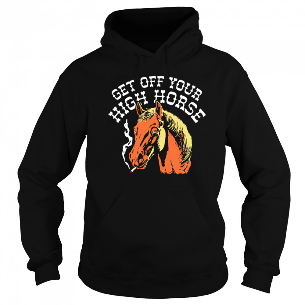 Get Off Your High Horse shirt Sweatshirt