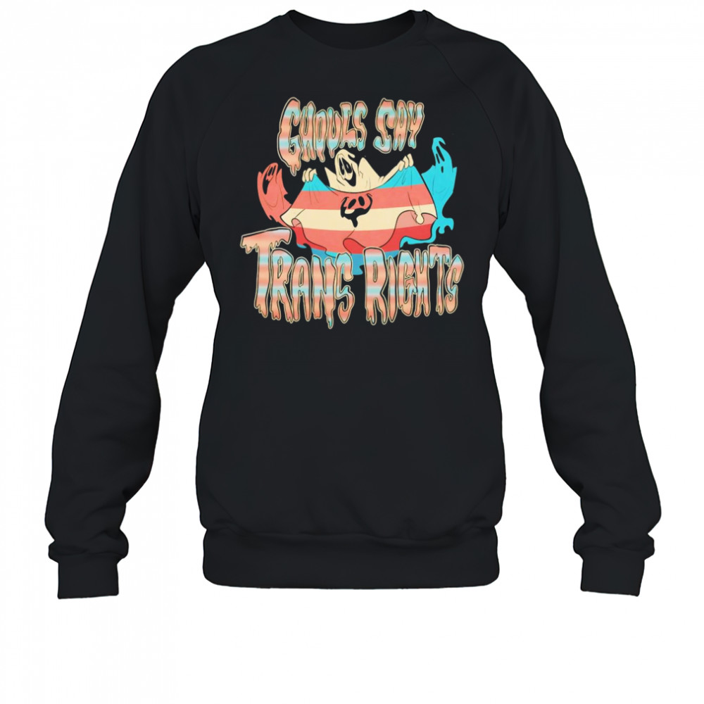 Ghouls say trans rights shirt Sweatshirt