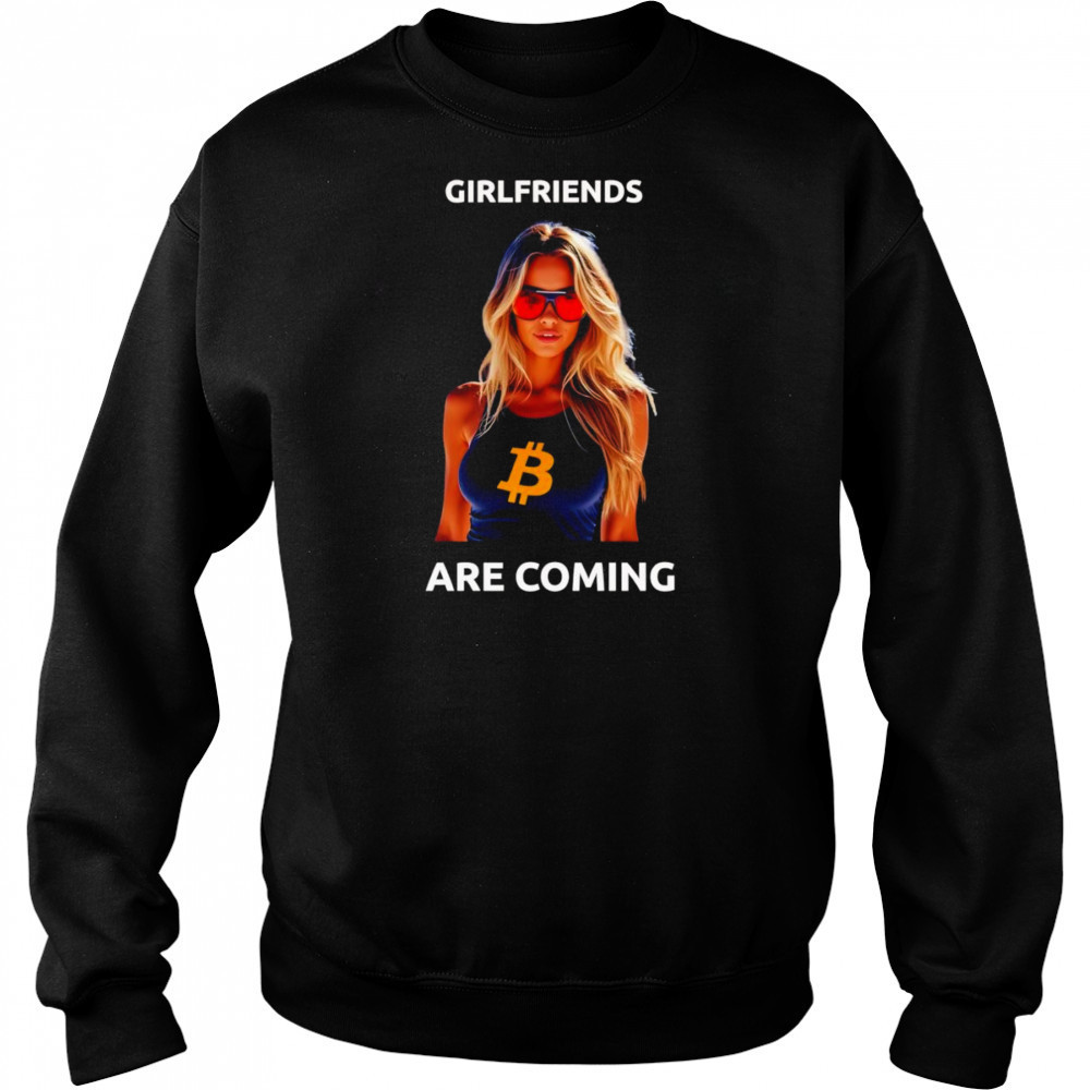 Girlfriends are coming shirt Hoodie