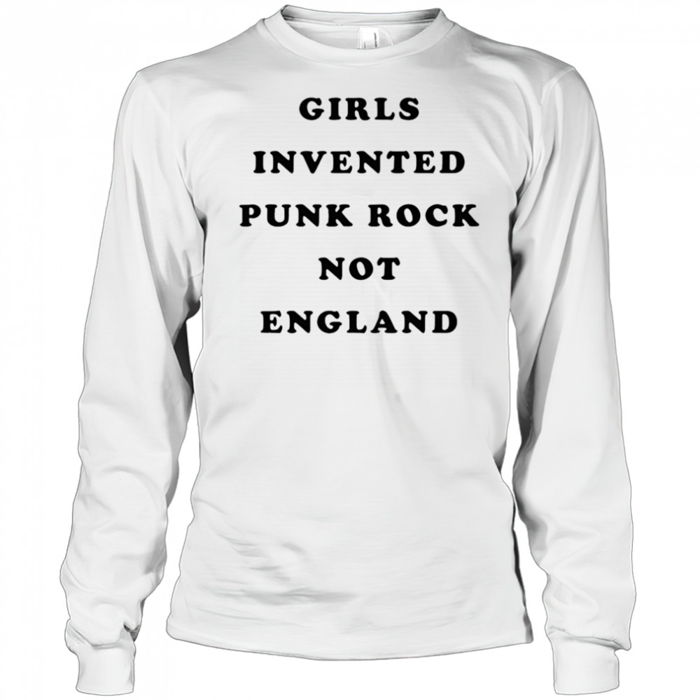 Girls invented punk rock not England shirt Long Sleeved