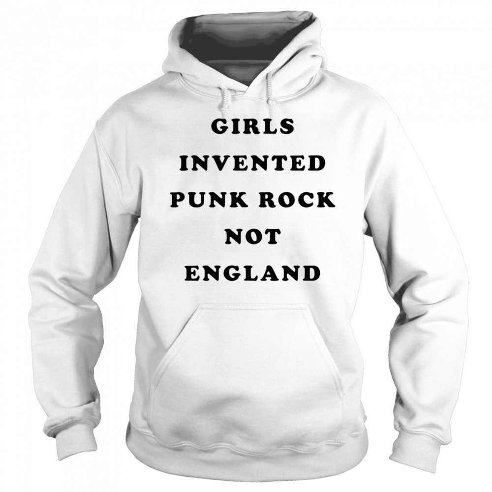 Girls invented punk rock not England shirt Sweatshirt