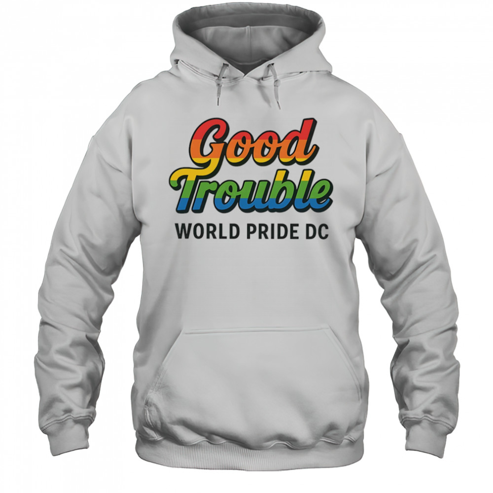 Good trouble world pride 2025 shirt Hoodie