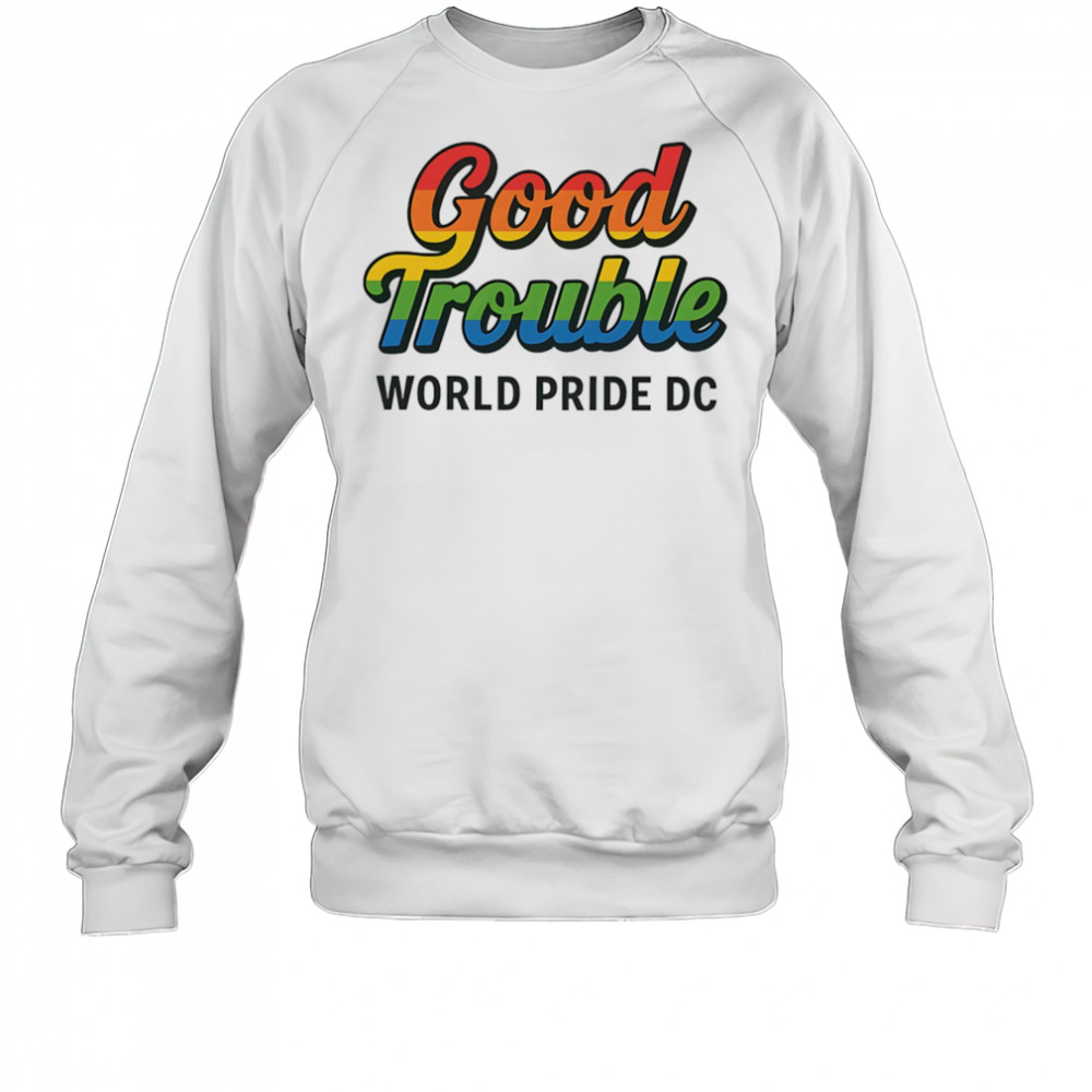 Good trouble world pride 2025 shirt Sweatshirt