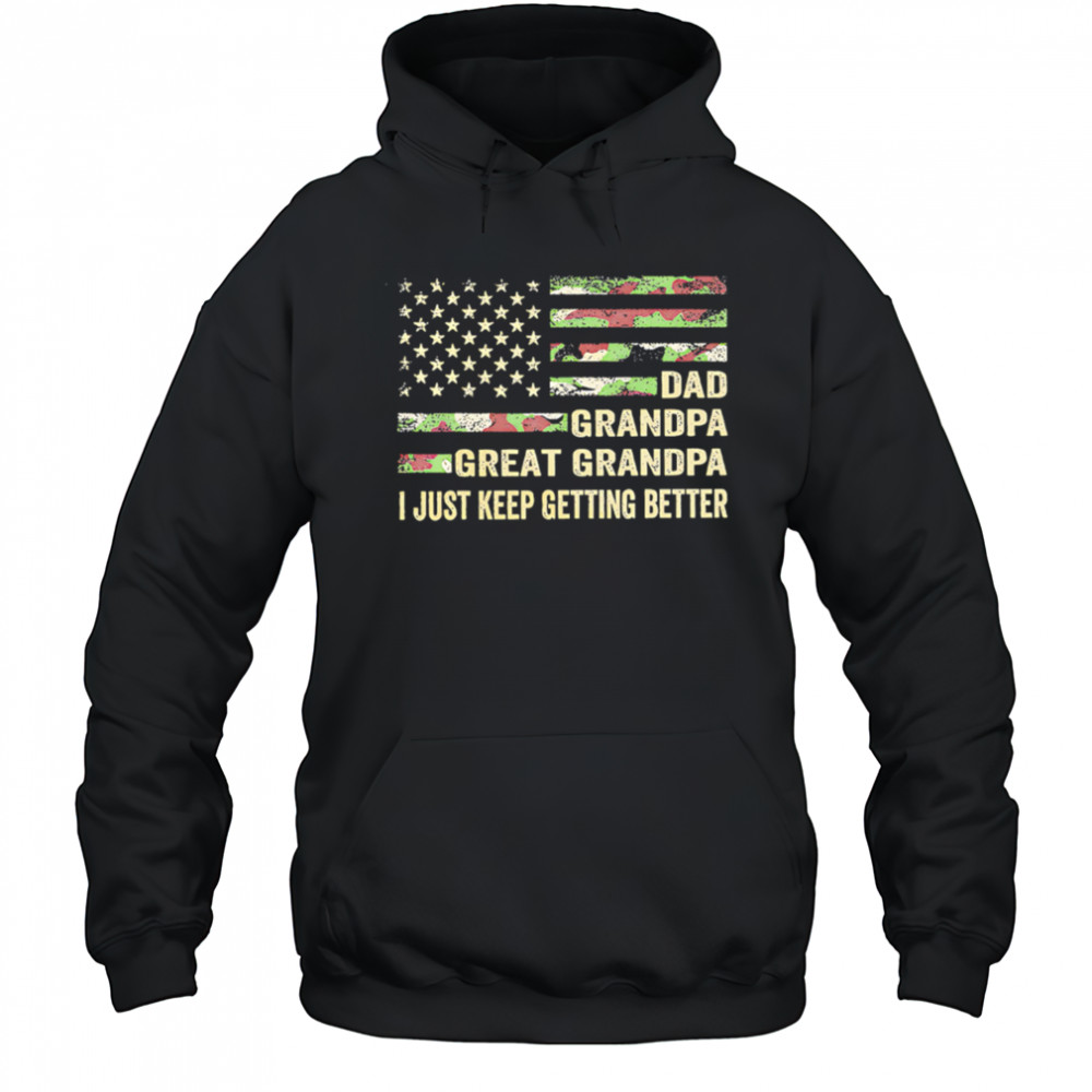 Great grandpa camo flag I keep getting better shirt Hoodie