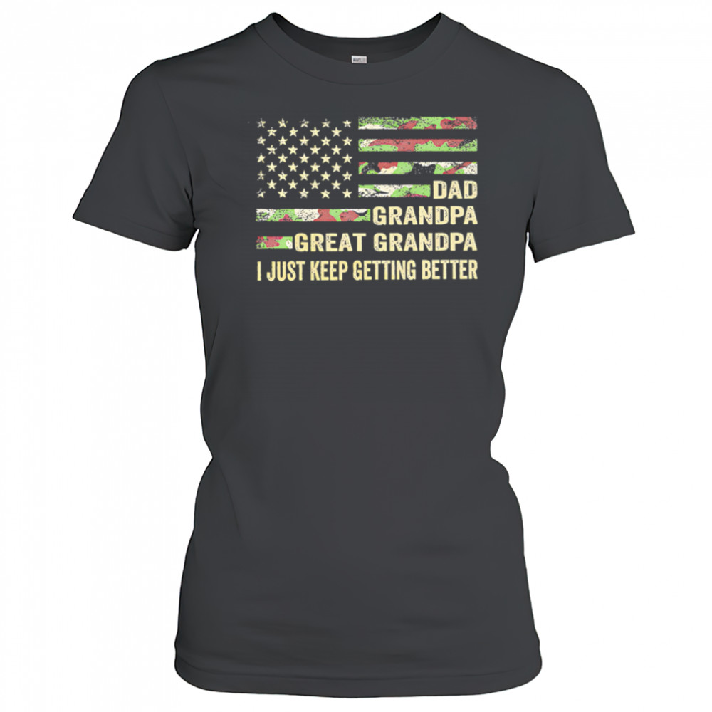 Great grandpa camo flag I keep getting better shirt Women's T-shirt