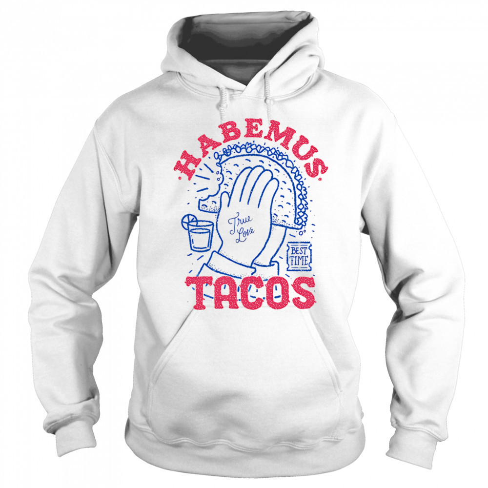Habemus Tacos true love shirt Sweatshirt