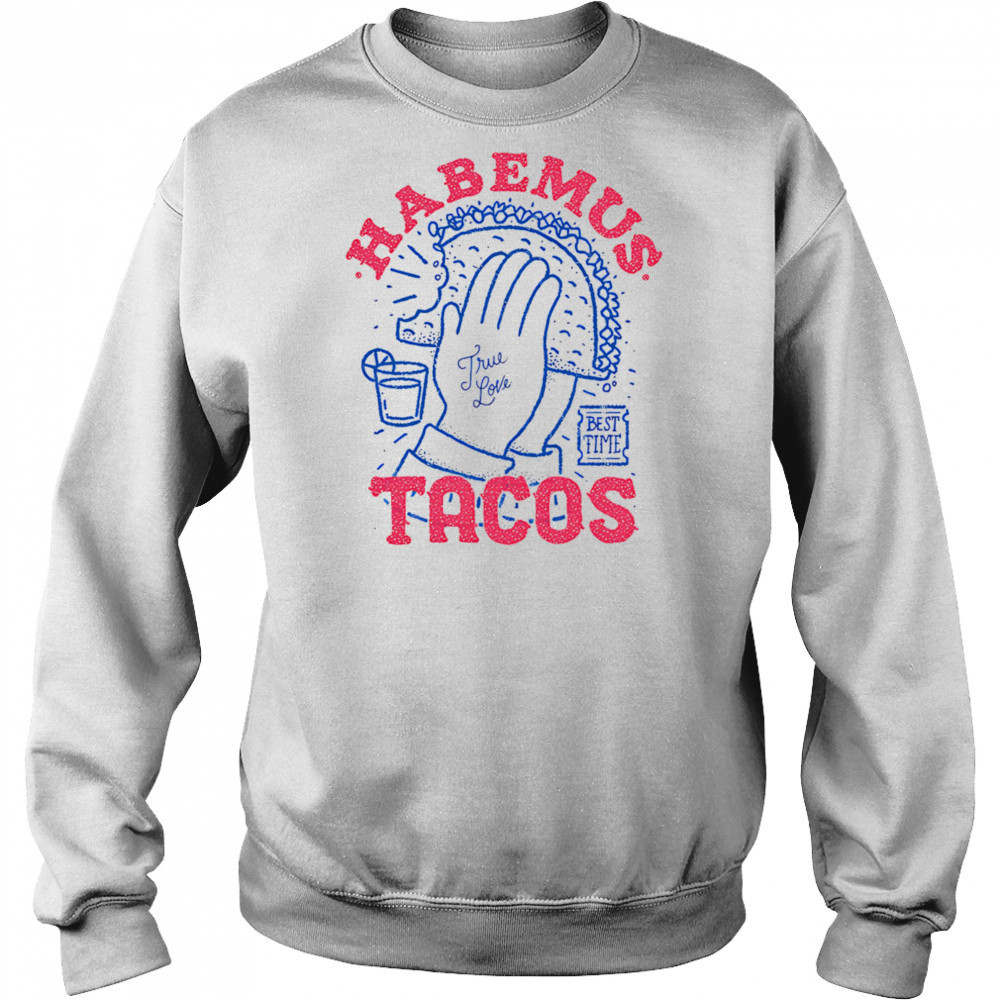 Habemus Tacos true love shirt Hoodie