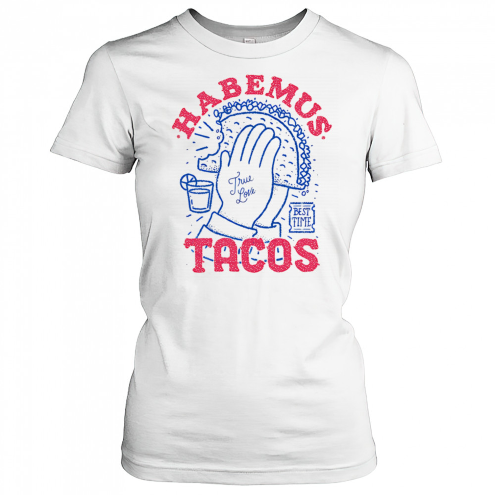Habemus Tacos true love shirt Women's T-shirt