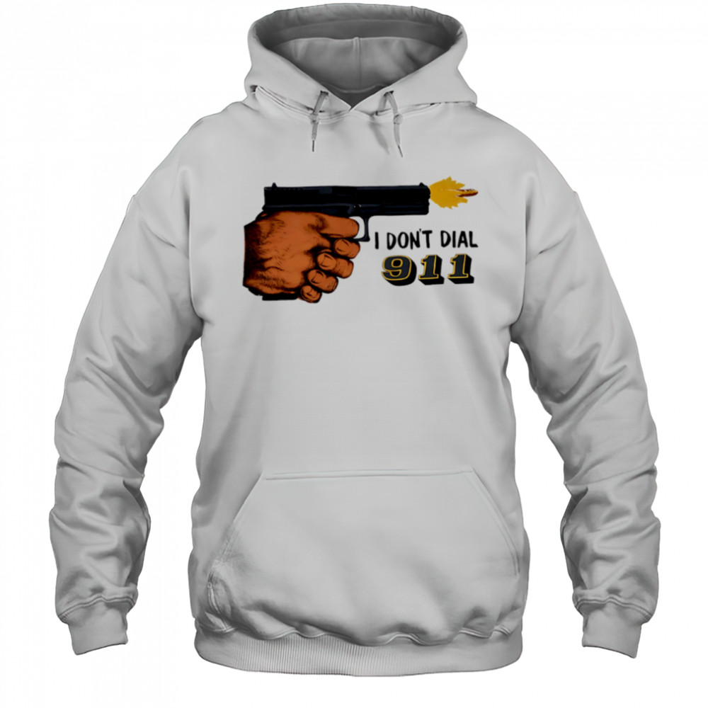 I Don’t Dial 911 pistol shooter shirt Hoodie