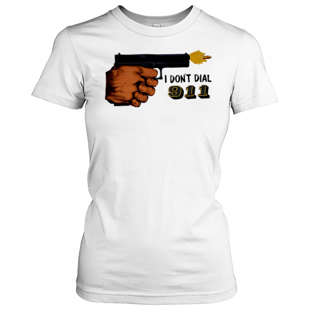 I Don’t Dial 911 pistol shooter shirt Women's T-shirt