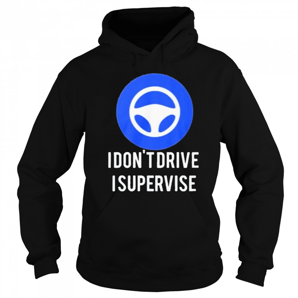 I Don’t Drive I Supervise Shirt Sweatshirt