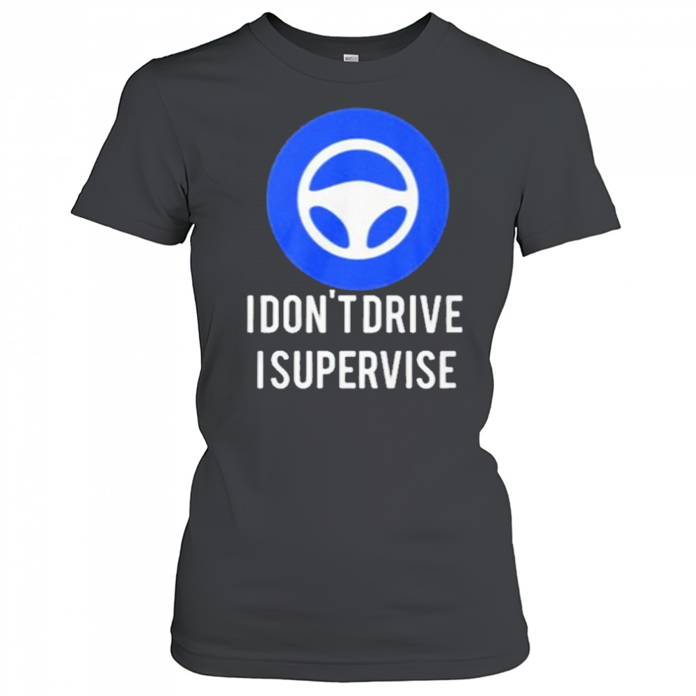 I Don’t Drive I Supervise Shirt Women's T-shirt