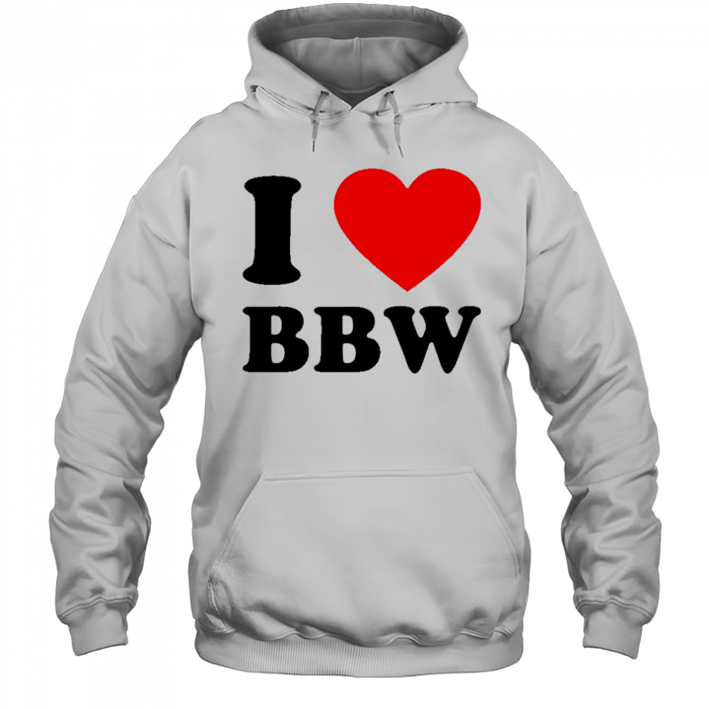 I Love Bbw shirt Hoodie