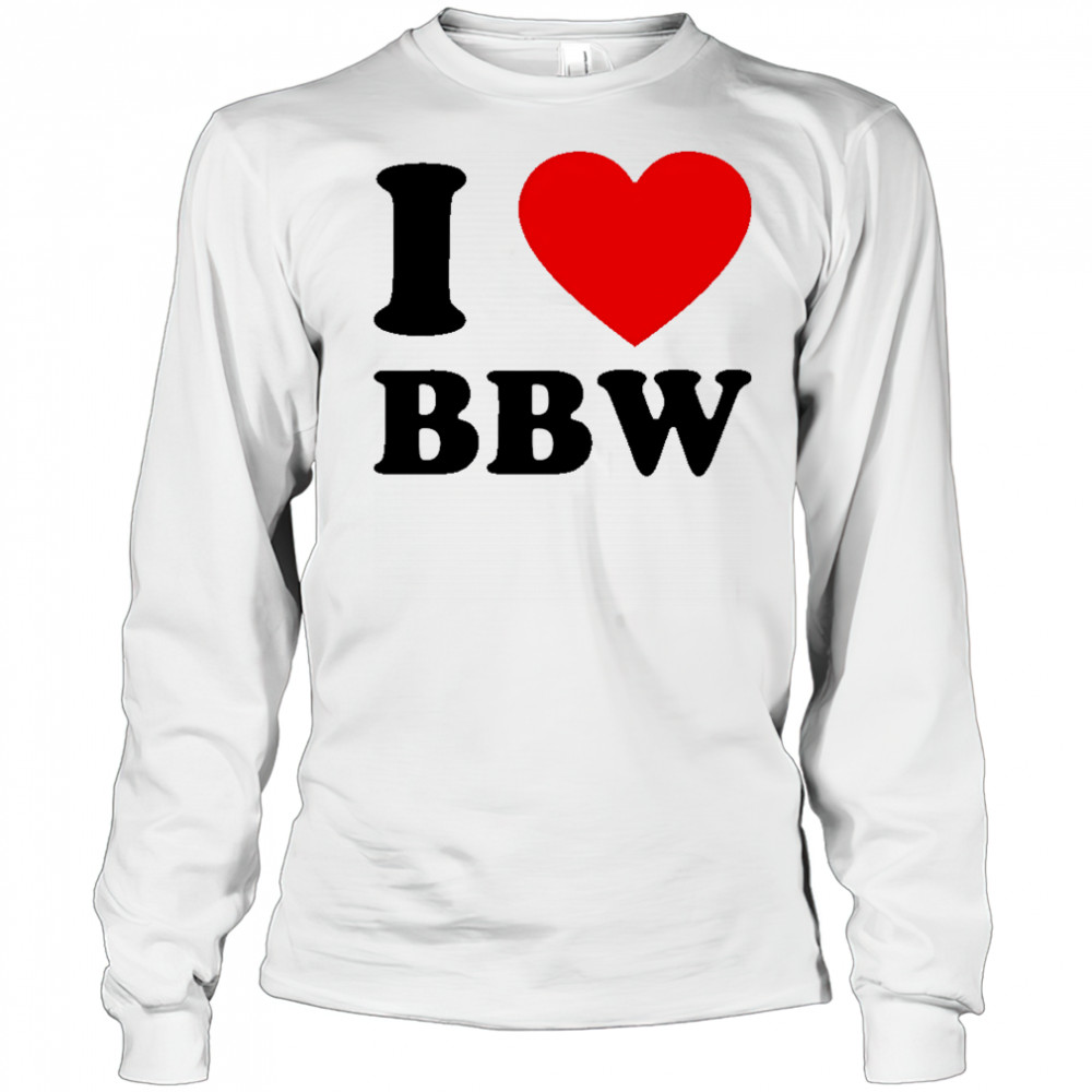 I Love Bbw shirt Long Sleeved