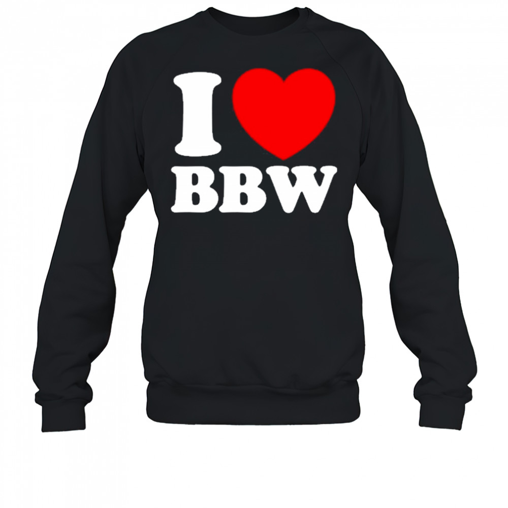 I Love Bbw Sweatshirt