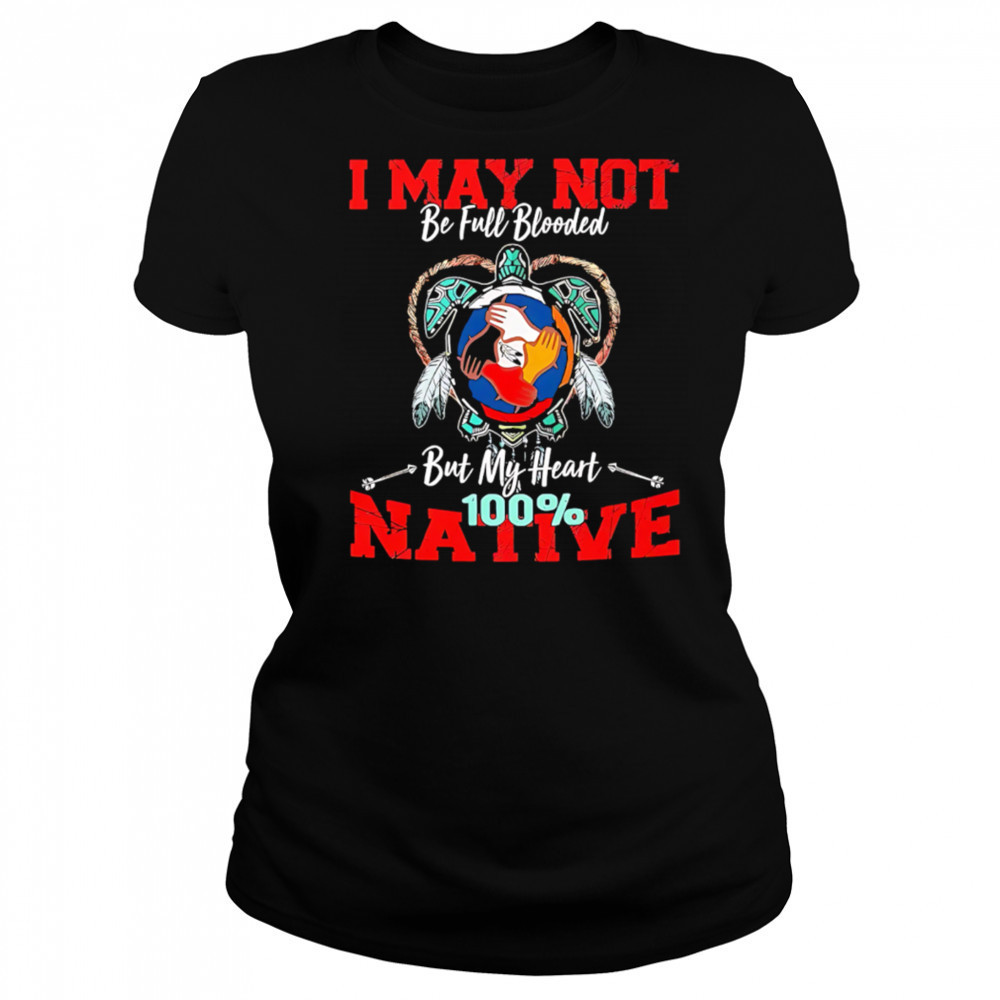 I May Not Be Full Blooded But My Heart 100 Native shirt Women's T-shirt