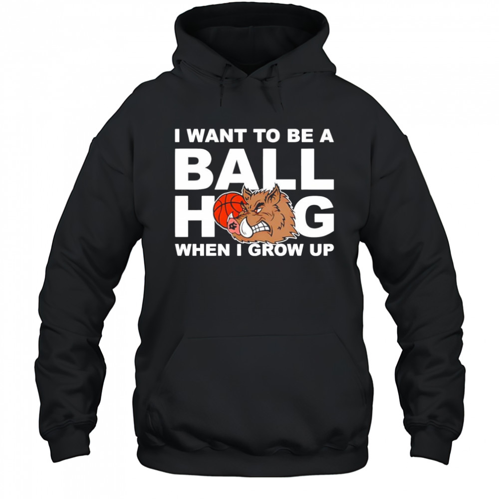I Want To Be A Ball Hog When I Grow Up shirt Hoodie
