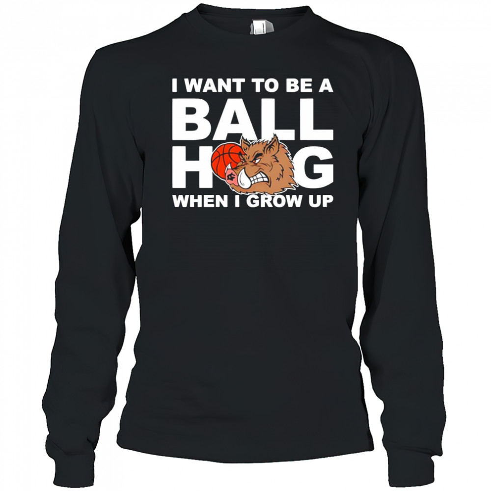 I Want To Be A Ball Hog When I Grow Up shirt Long Sleeved