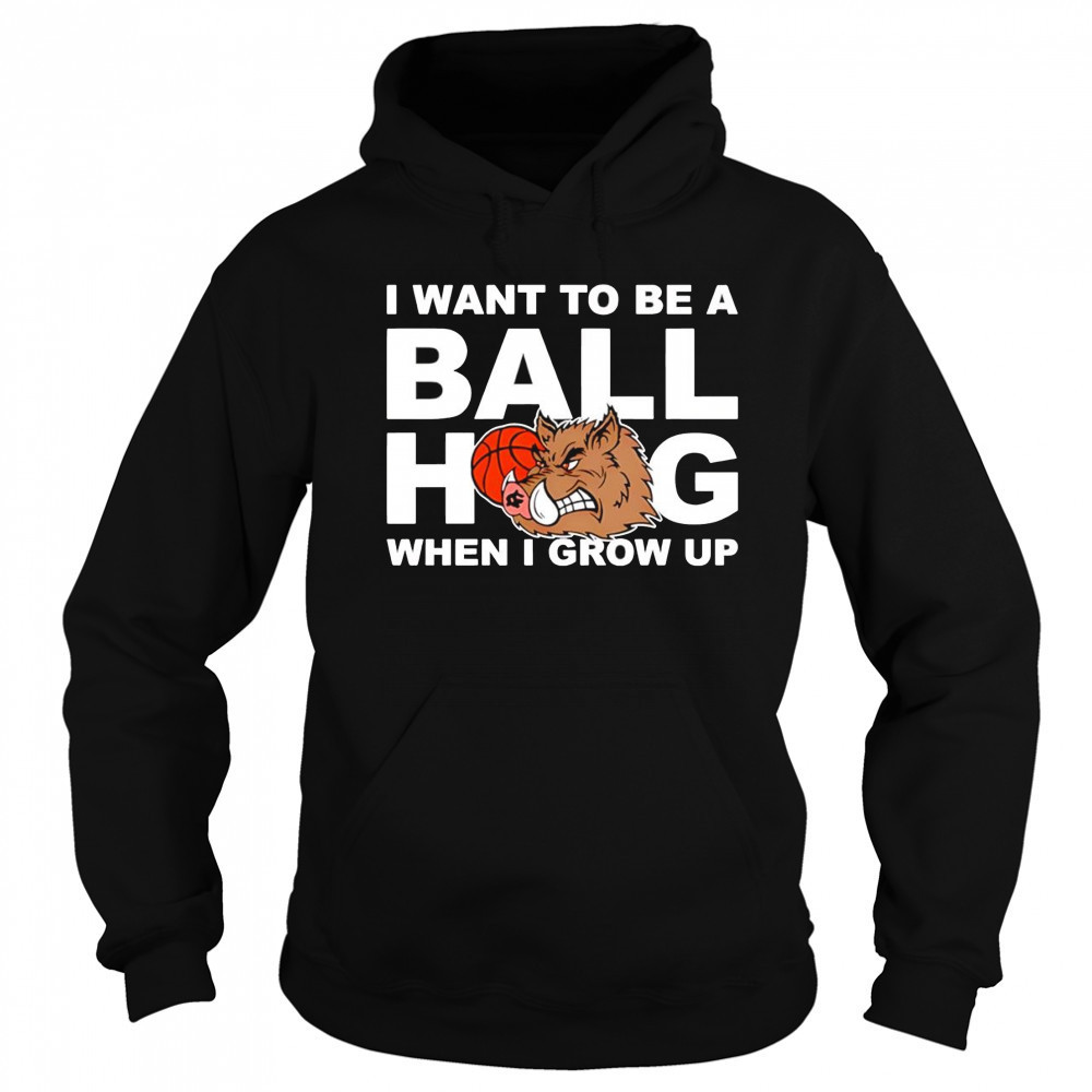 I Want To Be A Ball Hog When I Grow Up shirt Sweatshirt