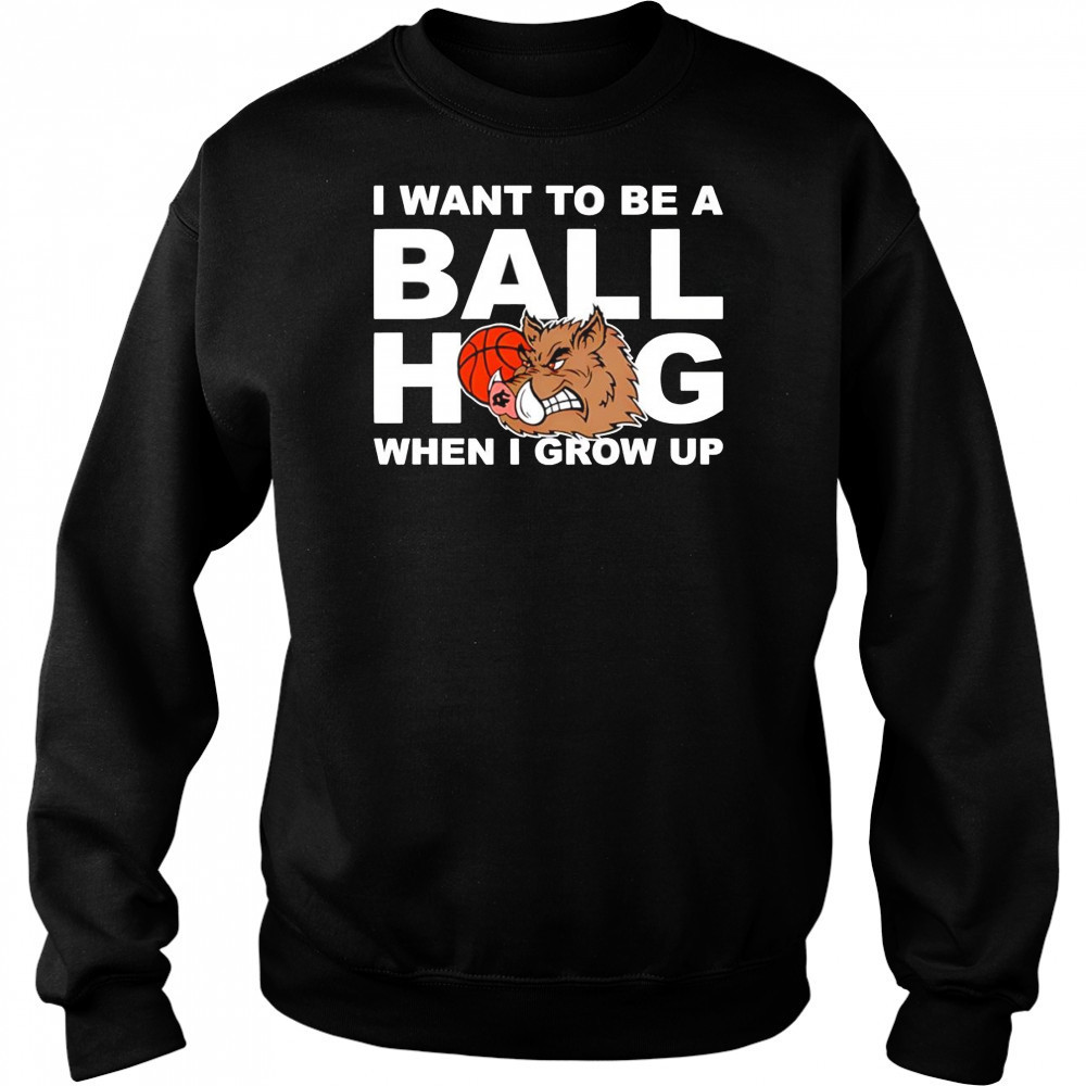I Want To Be A Ball Hog When I Grow Up shirt Hoodie