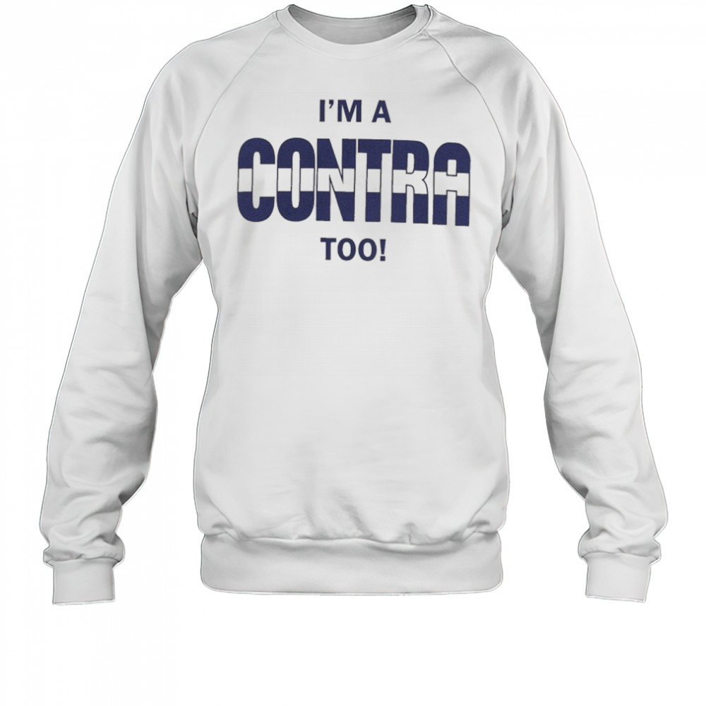 I’m A Contra Too T-shirt Sweatshirt