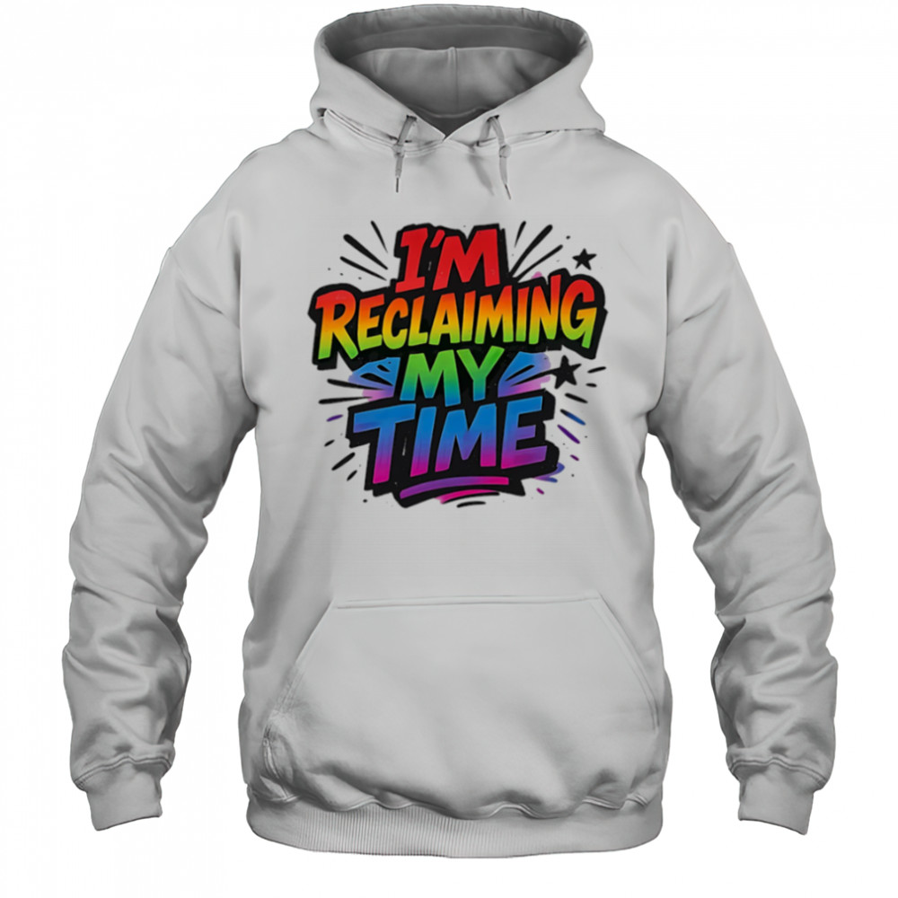 I’m reclaiming my time pride shirt Hoodie